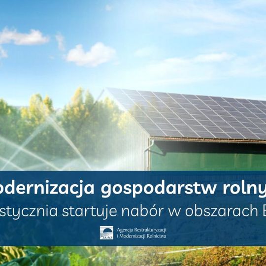 Modernizacja gospodarstw rolnych – wkrótce nabory w obszarach E (nawadnianie) i F (zielona energia)