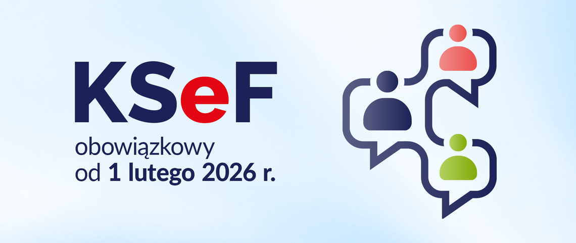 KSEF OD 2026 ROKU. PRZYGOTUJ SIĘ NA OBOWIĄZKOWE E-FAKTUROWANIE KSEF OD 2026 ROKU. PRZYGOTUJ SIĘ NA OBOWIĄZKOWE E-FAKTUROWANIE